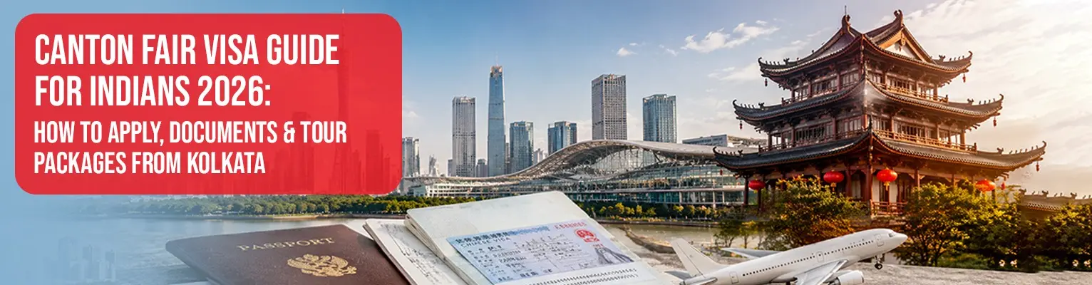 Canton Fair Visa Guide for Indians 2026: How to Apply, Documents & Tour Packages from Kolkata